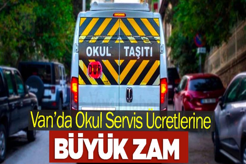 Van’da Okul Servis Ücretlerine Büyük Zam