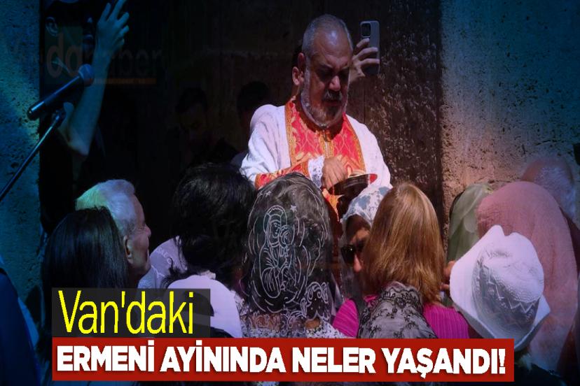 Van'daki Ermeni ayinında Neler Yaşandı!