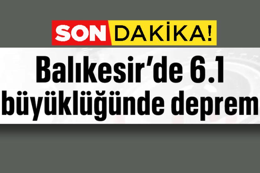 Balıkesir'de 6.1 büyüklüğünde deprem