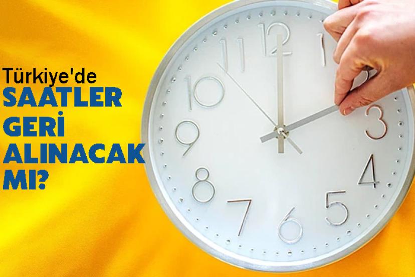 Türkiye'de Saatler Geri Alınacak Mı?