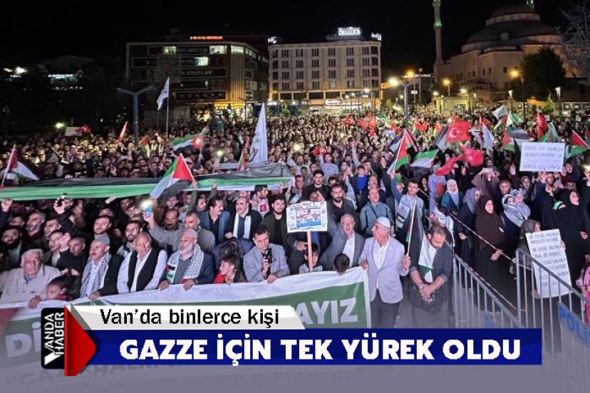 Van’da binlerce kişi Gazze için tek yürek oldu
