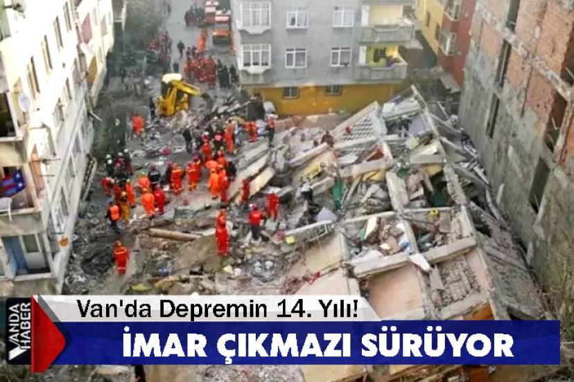 Van'da Depremin 14. Yılı!  İmar Çıkmazı Sürüyor