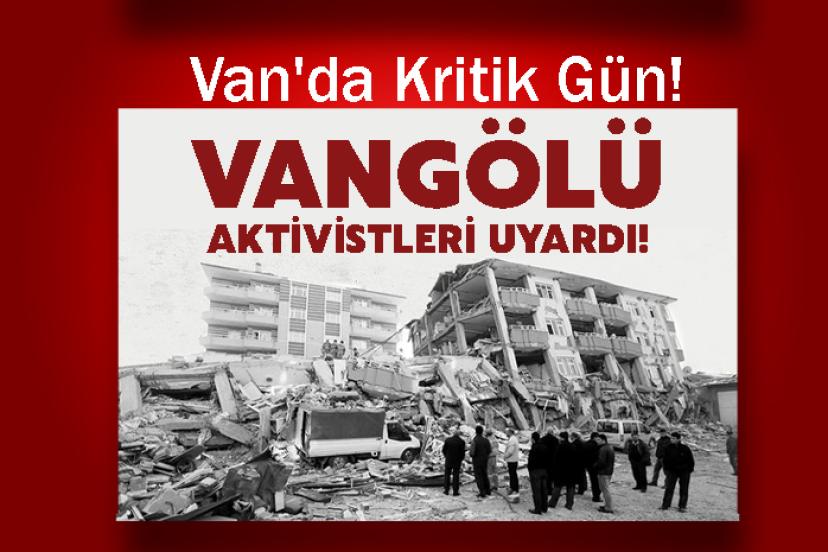 Van'da Kritik Gün! Vangölü Aktivistleri Uyardı!