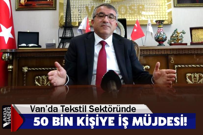 Van’da Tekstil Sektöründe 50 Bin Kişiye İş Müjdesi!