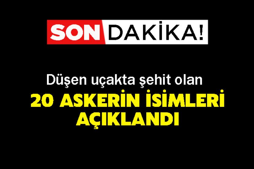 Düşen uçakta şehit olan 20 askerin isimleri açıklandı