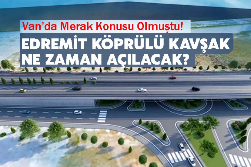 Edremit Köprülü Kavşak Ne Zaman Açılacak?