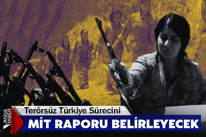 Terörsüz Türkiye Sürecini MİT Raporu Belirleyecek