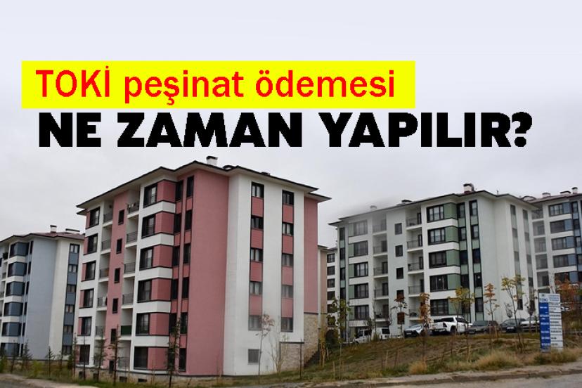 TOKİ peşinat ödemesi ne zaman yapılır?