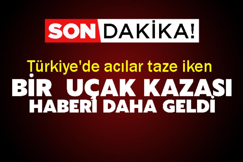 Türkiye'de acılar taze iken bir  uçak kazası haberi daha geldi