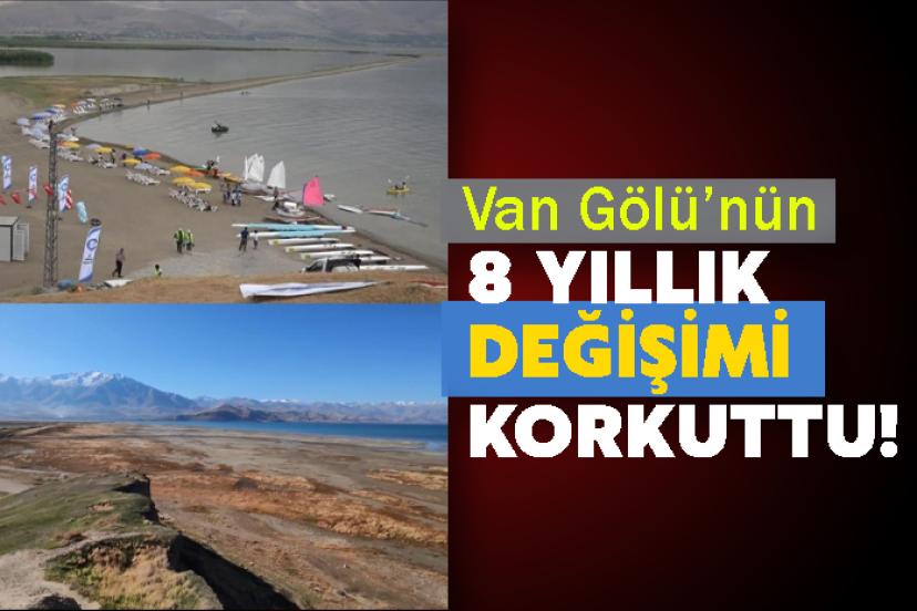Van Gölü’nün 8 yıllık değişimi korkuttu!