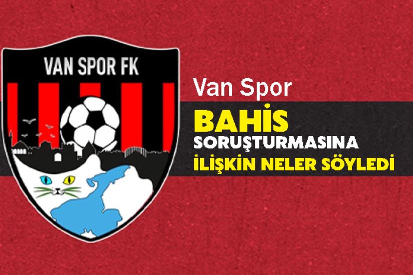 Van Spor bahis soruşturmasına ilişkin neler söyledi
