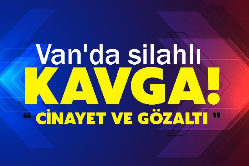 Van'da silahlı kavga!