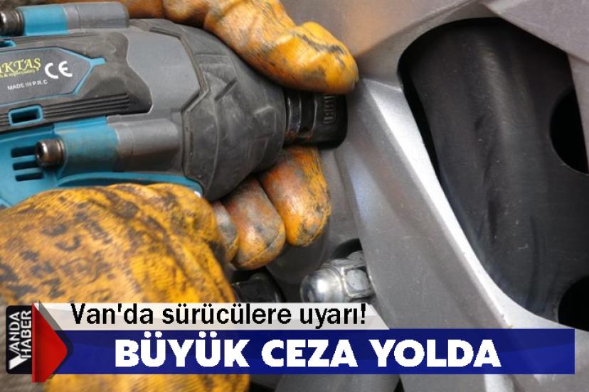 Van'da sürücülere uyarı! Takmayanlara büyük ceza yolda