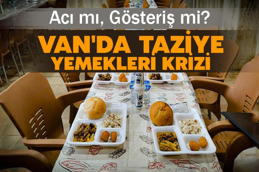 Van'da Taziye Yemekleri Krizi: Acı mı, Gösteriş mi?