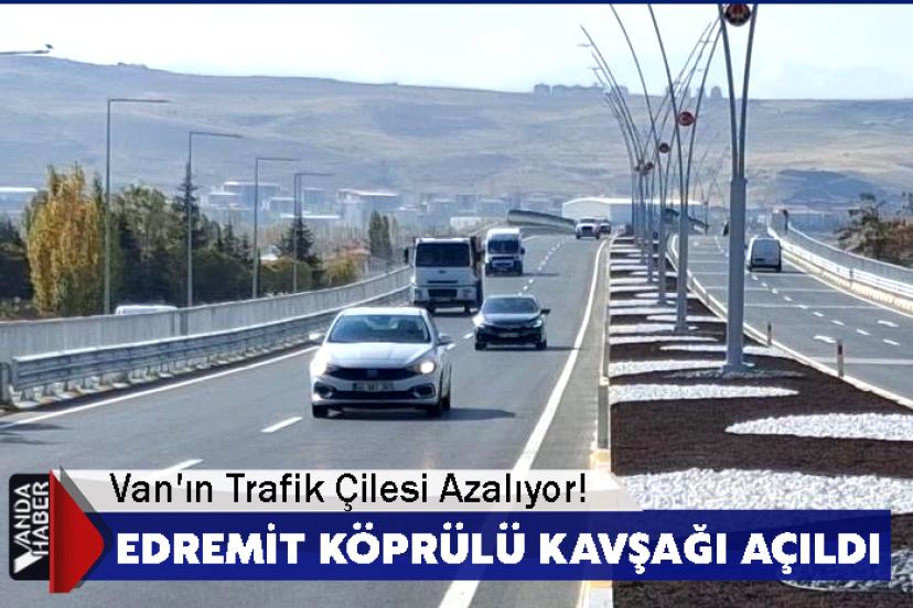 Van'ın Trafik Çilesi Azalıyor! Edremit Köprülü Kavşağı açıldı