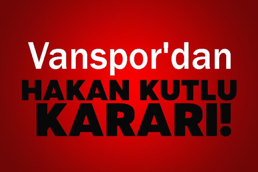 Vanspor'dan Hakan Kutlu kararı!