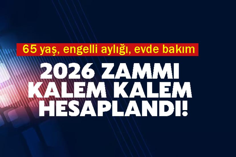 65 yaş, engelli aylığı, evde bakım 2026 zammı kalem kalem hesaplandı!