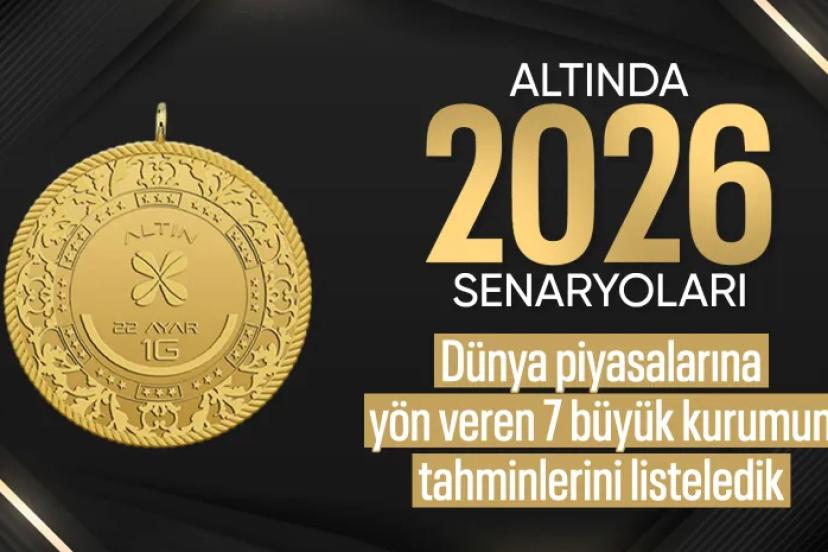 Altında 2026 senaryoları! 7 büyük kurumun tahminleri