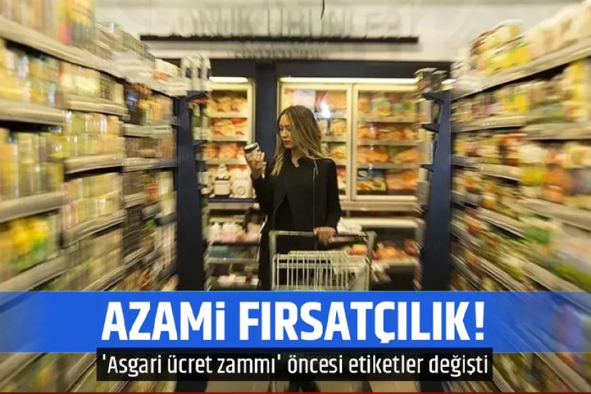 Etiketlerde fırsatçılık! Ürünlere 'asgari ücret' zammı