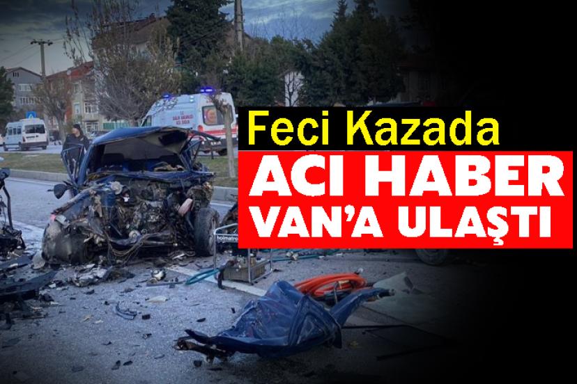 Feci Kazada Acı Haber Van’a Ulaştı
