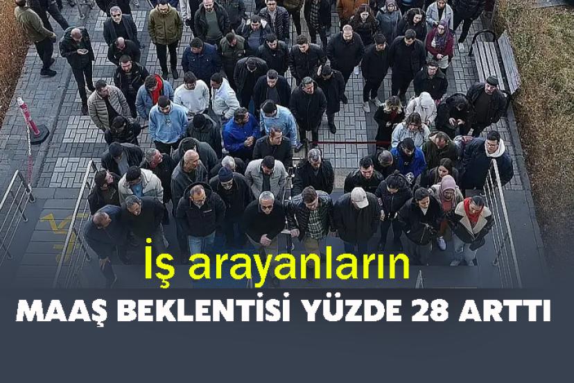 İş arayanların maaş beklentisi yüzde 28 arttı