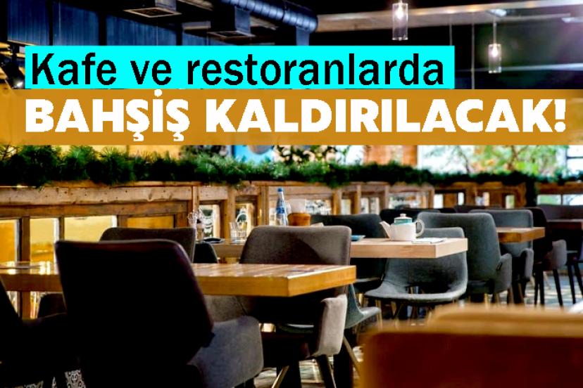 Kafe ve restoranlarda Bahşiş kaldırılacak!