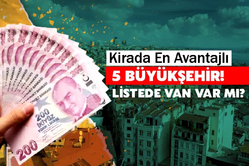 Kirada En Avantajlı 5 Büyükşehir! Listede Van Var mı?