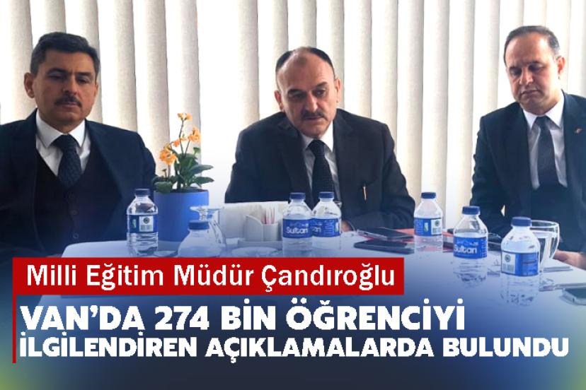 Milli Eğitim Müdür Çandıroğlu, Van’da 274 Bin Öğrenciyi ilgilendiren açıklamalarda bulundu