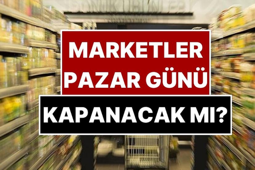 Pazar günü market yasağı: Marketler pazar günü kapalı mı olacak?