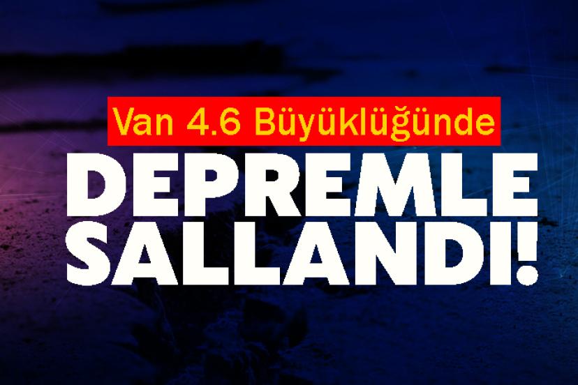 Van 4.6 Büyüklüğünde Depremle Sallandı!