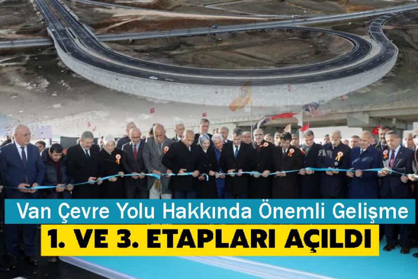 Van Çevre Yolu Hakkında Önemli Gelişme ! 1. ve 3. etapları açıldı