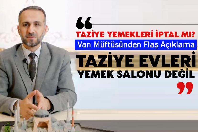 Van İl Müftüsü Şık'tan taziye yemeklerine ilişkin flaş açıklama