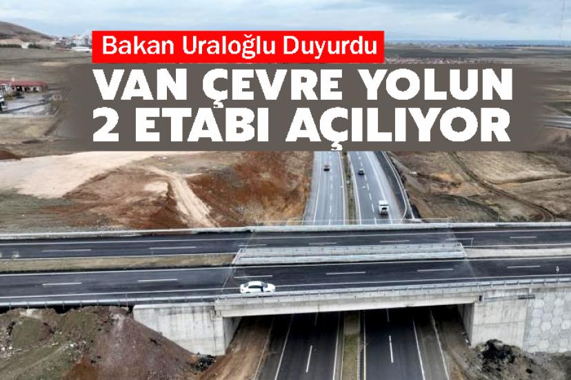 Van trafiğine nefes: Çevre yolunun 28 kilometrelik 2 etabı açılıyor