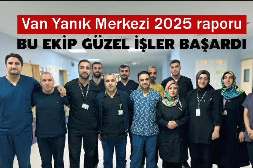 Van Yanık Merkezi 2025 raporunda dikkat çeken detay!