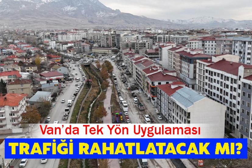 Van’da Tek Yön Uygulaması Trafiği Rahatlatacak mı?