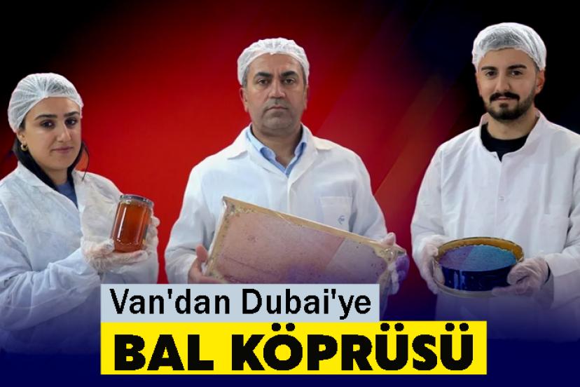 Van'dan Dubai'ye Bal Köprüsü