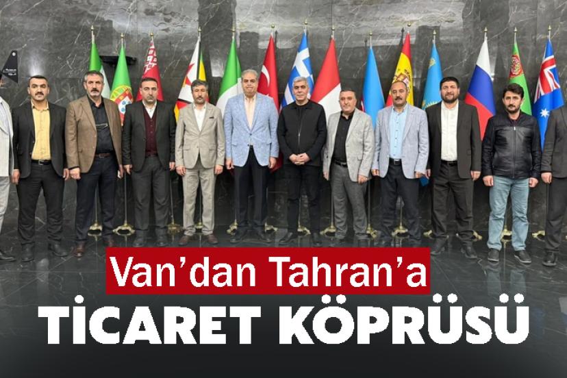 Van’dan Tahran’a Ticaret Köprüsü
