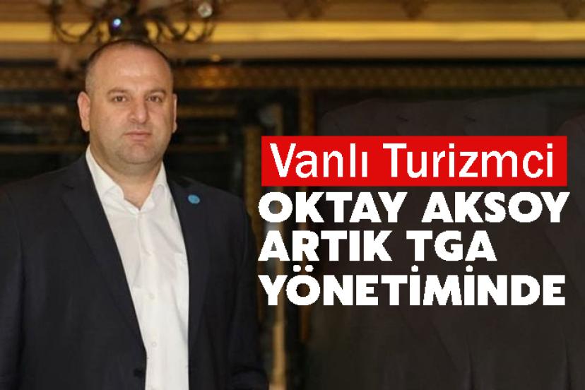 Vanlı Turizmci Oktay Aksoy TGA Yönetiminde