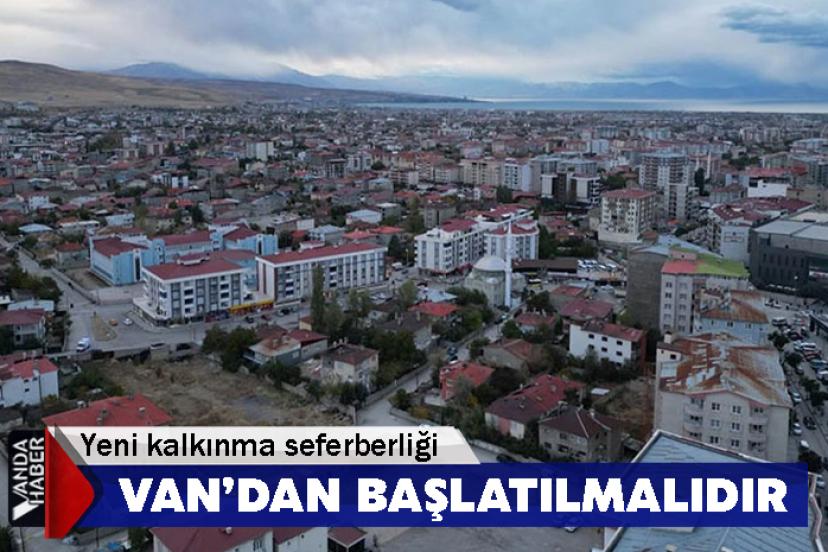 Yeni kalkınma seferberliği Van’dan başlatılmalıdır