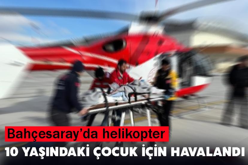 Bahçesaray’da helikopter 10 Yaşındaki Çocuk İçin Havalandı
