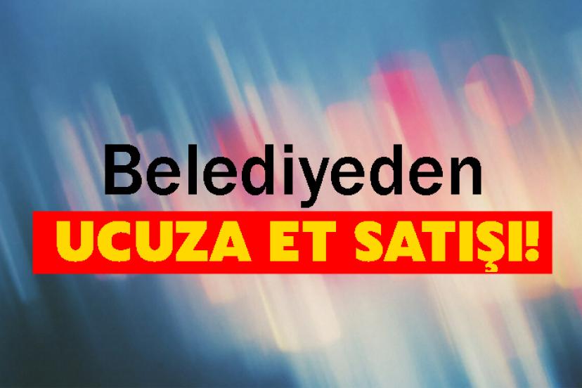 Belediyeden ucuza et satışı!