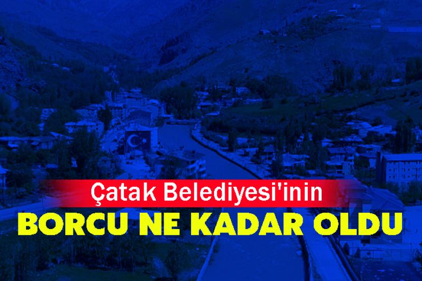 Çatak Belediyesi'inin borcu ne kadar oldu