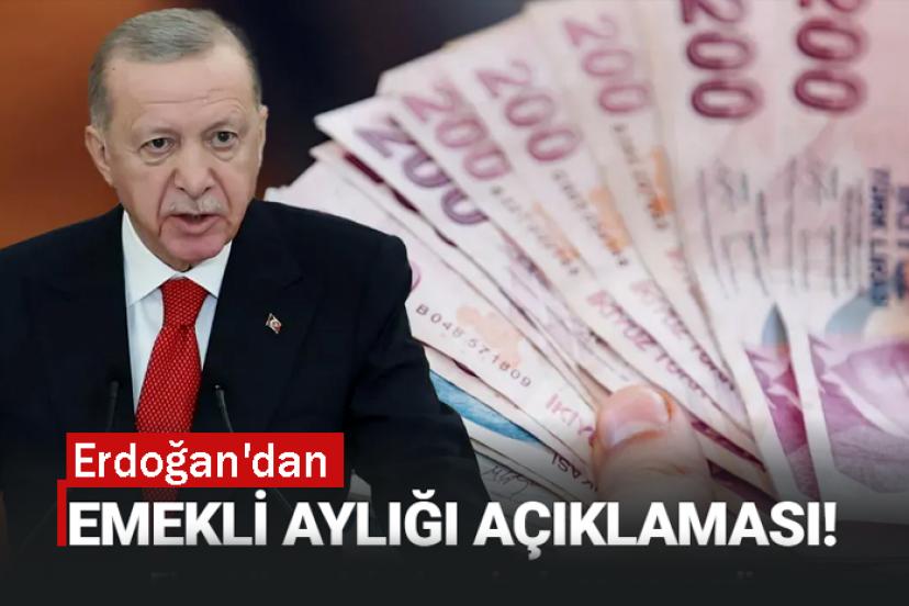Erdoğan'dan emekli aylığı açıklaması!