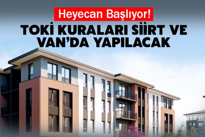 Heyecan Başlıyor! TOKİ kuraları Siirt ve Van’da Yapılacak