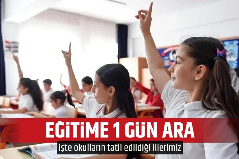İşte eğitimde okulların tatil edildiği iller