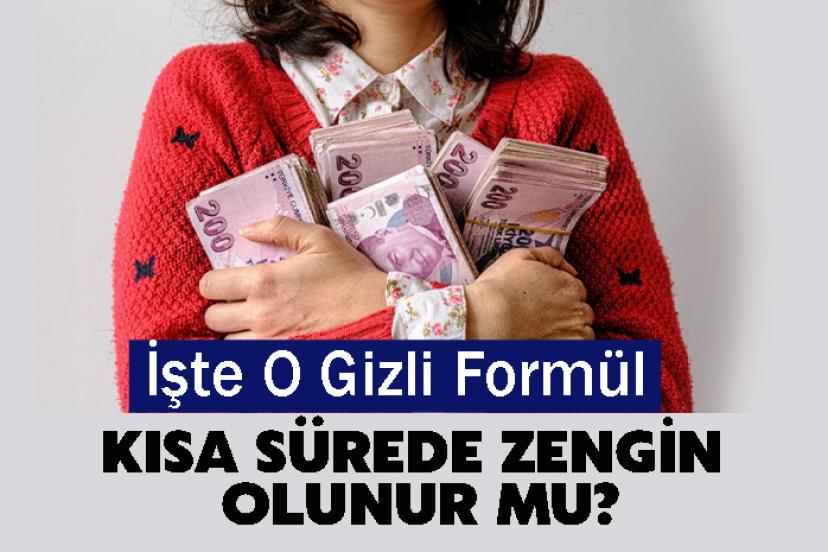 Kısa Sürede Zengin Olunur Mu? İşte O Gizli Formül