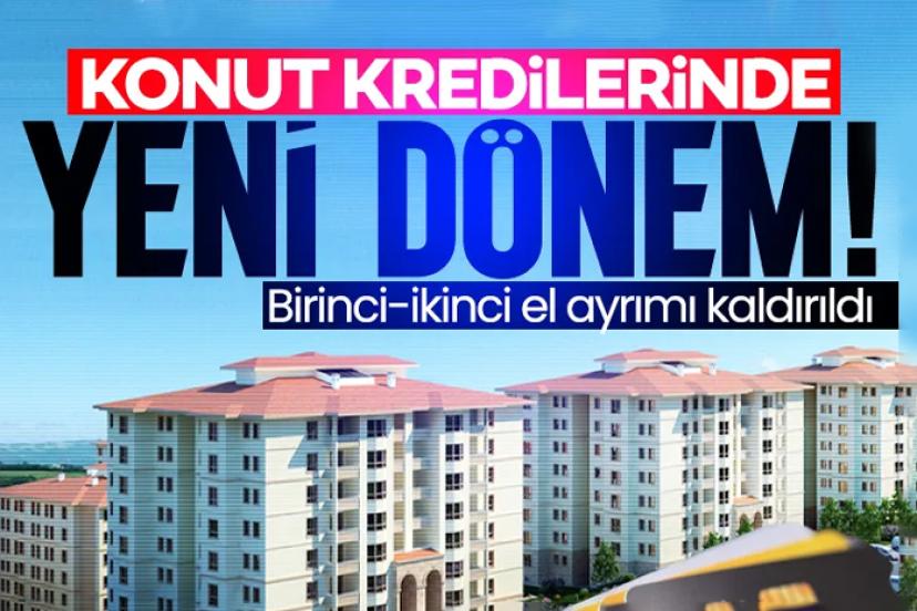 Konut kredilerinde yeni dönem! Birinci el-ikinci el ayrımı kaldırıldı