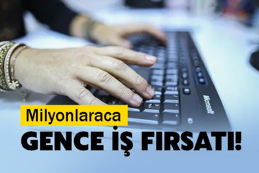 Milyonlaraca Gence İş Fırsatı!
