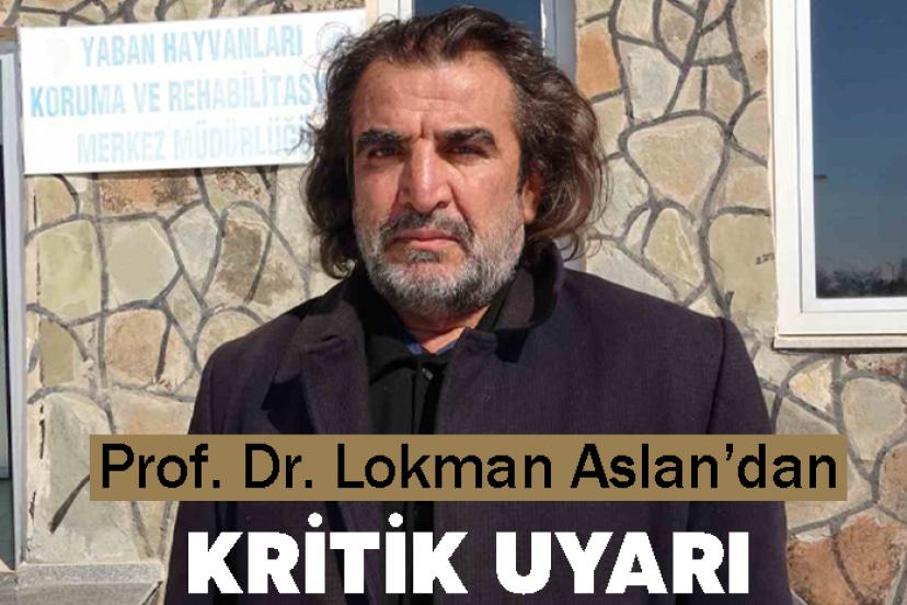 Prof. Dr. Lokman Aslan’dan kritik uyarı