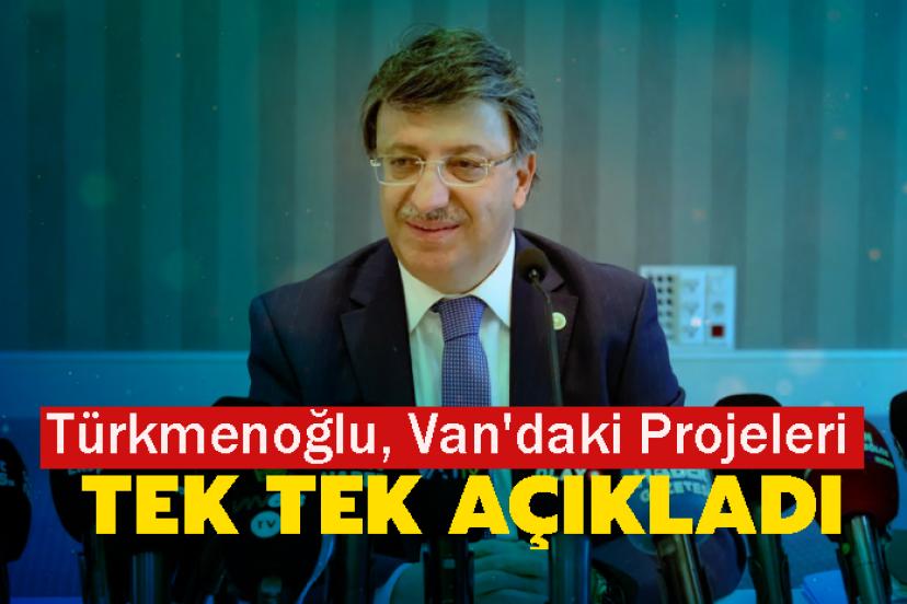 Türkmenoğlu, Van'daki Projeleri Tek Tek Açıkladı